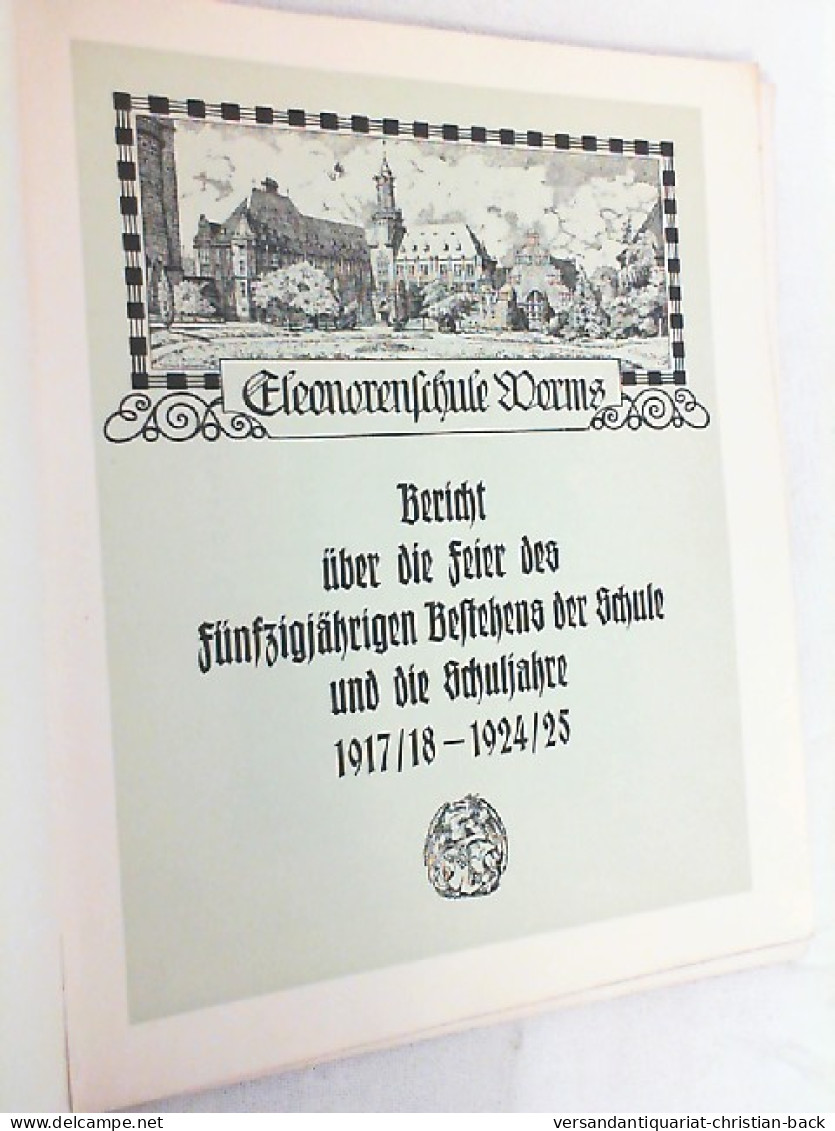 Eleonorenschule' Worms : Bericht über D. Feier D. 50jähr. Bestehens D. Schule U. D. Schuljahre 1917/18 - 192 - Sonstige & Ohne Zuordnung