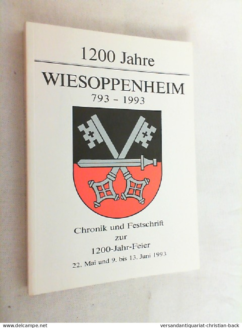 1200 Jahre Wiesoppenheim : 793 . 1993 ; Chronik Und Festschrift Zur 1200 Jahrfeier 22. Mai Und 9. Bis 13. Juni - Sonstige & Ohne Zuordnung