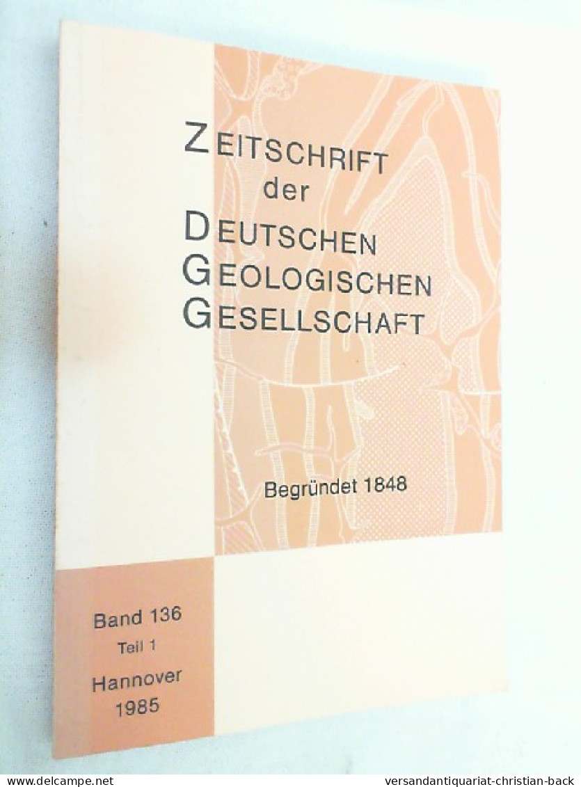 Zeitschrift Der Deutschen Geologischen Gesellschaft ; Band 136 Teil 1 - 1985 - Andere & Zonder Classificatie