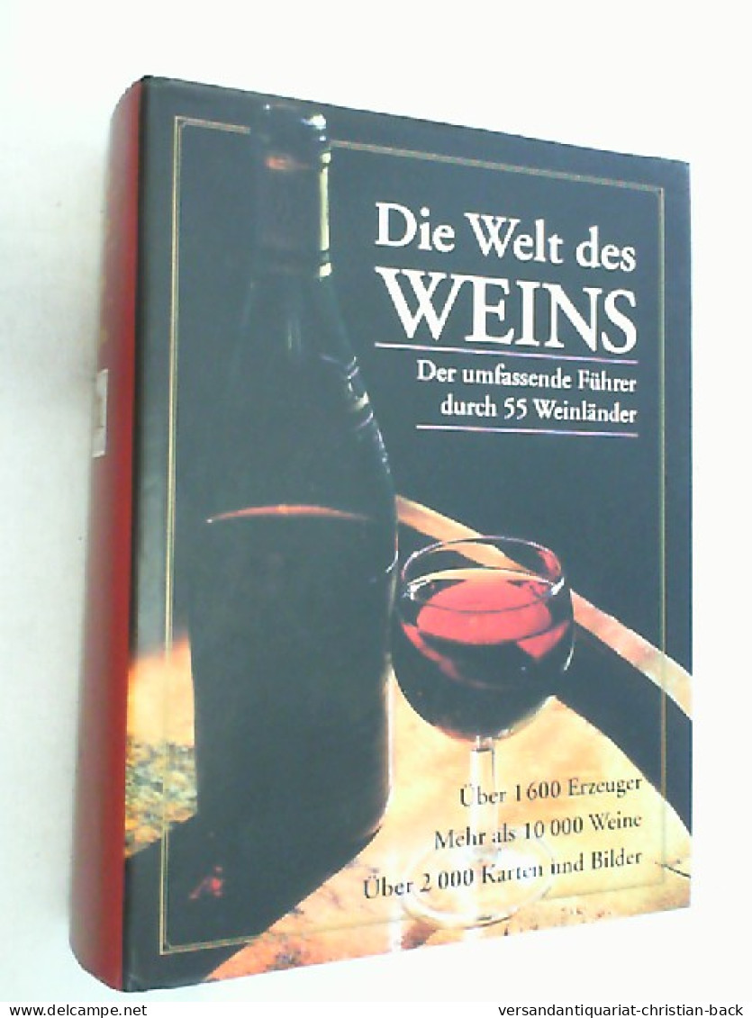 Die Welt Des Weins : Der Umfassende Führer Durch 55 Weinländer. Über 1600 Erzeuger, Mehr Als 10000 Weine, M - Manger & Boire