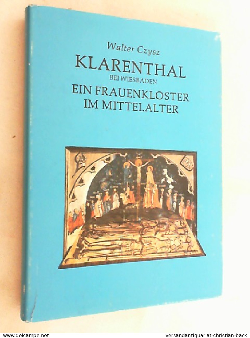 Klarenthal Bei Wiesbaden : E. Frauenkloster Im Mittelalter 1298 -1559. - Autres & Non Classés