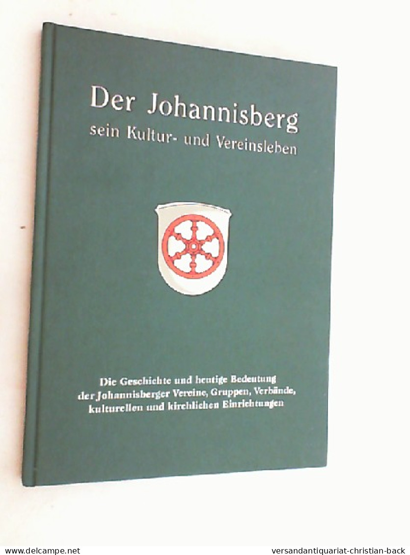 Der Johannisberg - Sein Kultur- Und Vereinsleben. Die Geschichte Und Heutige Bedeutung Der Johannisberger Vere - Otros & Sin Clasificación