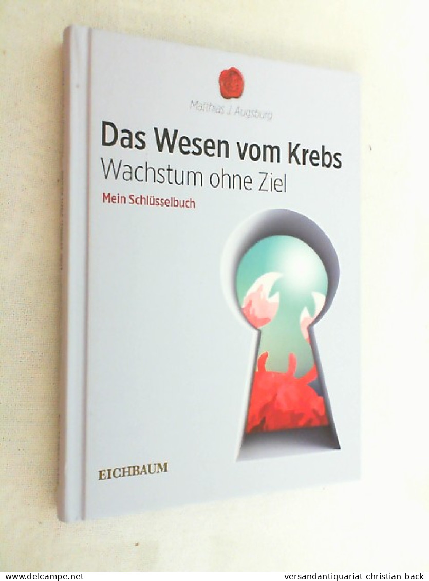 Das Wesen Vom Krebs : Wachstum Ohne Ziel, Mein Schlüsselbuch. - Medizin & Gesundheit