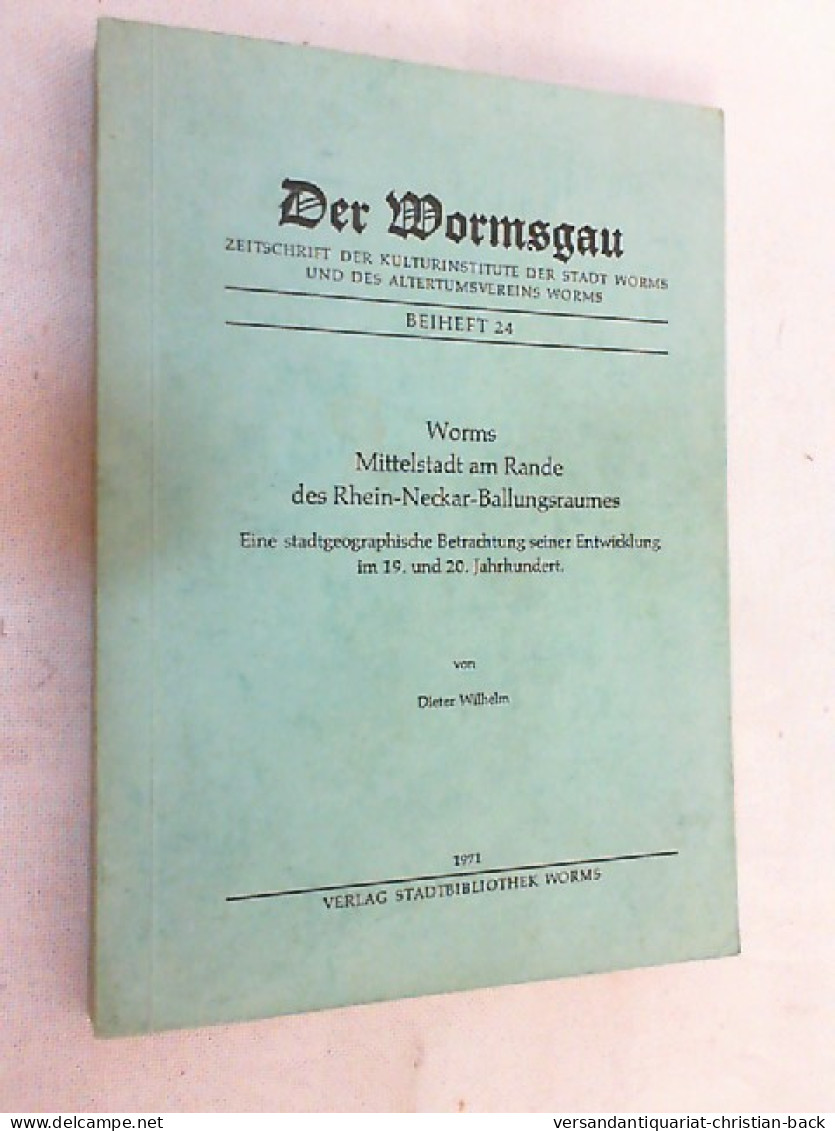 Worms. Mittelstadt Am Rande Des Rhein-Neckar-Ballungsraumes. Eine Stadtgeographische Betrachtung Seiner Entwic - Sonstige & Ohne Zuordnung