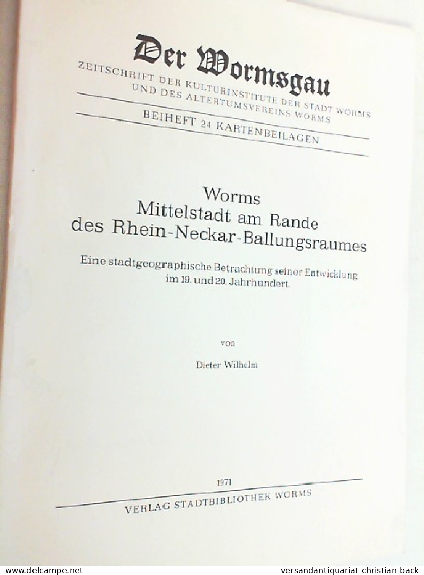 Worms. Mittelstadt Am Rande Des Rhein-Neckar-Ballungsraumes. Eine Stadtgeographische Betrachtung Seiner Entwic - Andere & Zonder Classificatie