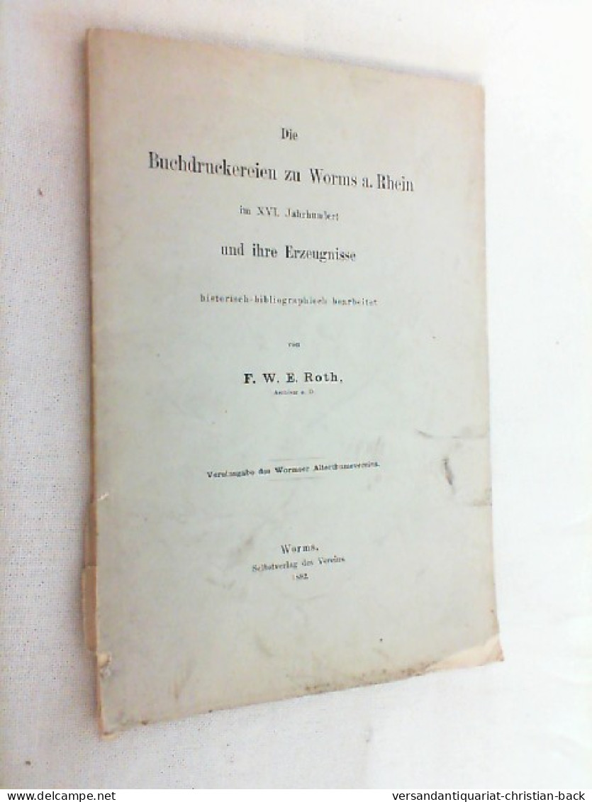 Die Buchdruckereien Zu Worms Am Rhein Im XVI. Jahrhundert Und Ihre Erzeugnisse Historisch-bibliographisch Bear - Other & Unclassified