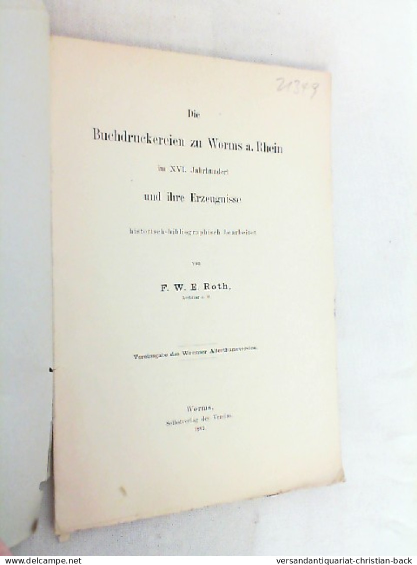 Die Buchdruckereien Zu Worms Am Rhein Im XVI. Jahrhundert Und Ihre Erzeugnisse Historisch-bibliographisch Bear - Other & Unclassified