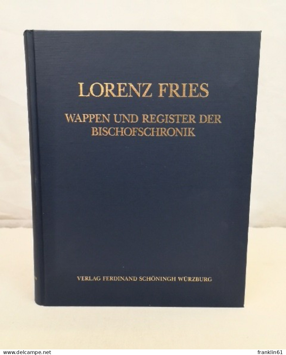 Lorenz Fries. Chronik Der Bischöfe Von Würzburg 742 - 1495. Band V.. Wappen Und Register. - Autres & Non Classés