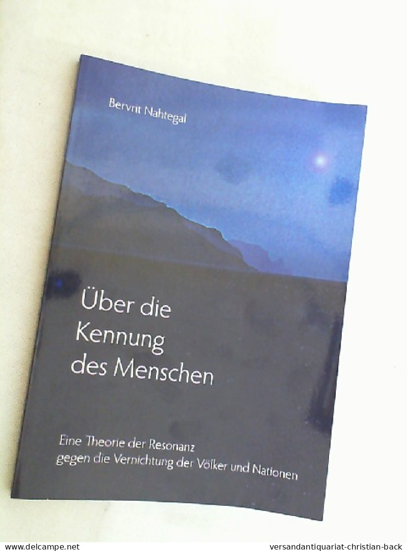 Über Die Kennung Des Menschen : Eine Theorie Der Resonanz Gegen Die Vernichtung Der Völker Und Nationen. - Psychologie