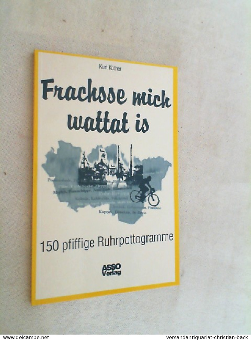 Frachsse Mich Wattat Is;  150 Pfiffige Ruhrpottogramme - Sonstige & Ohne Zuordnung