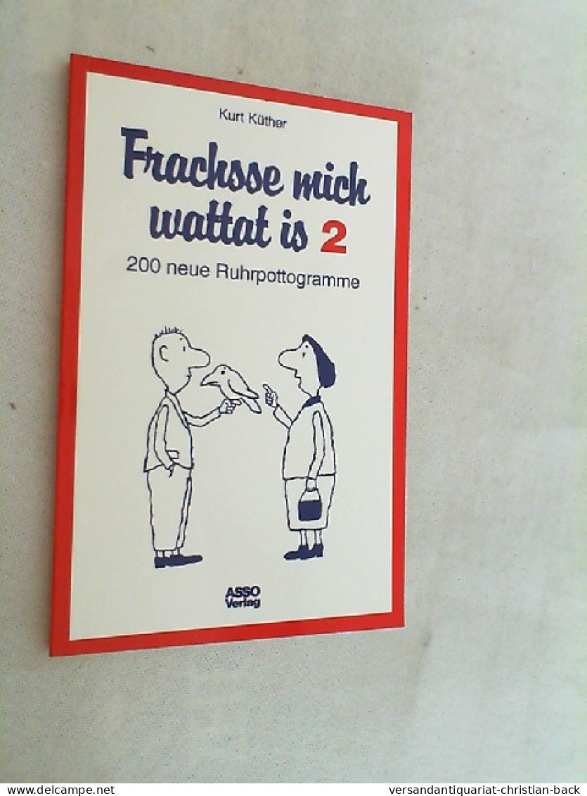 Küther, Kurt: Frachsse Mich Wattat Is; Teil: 2., 200 Neue Ruhrpottogramme - Andere & Zonder Classificatie