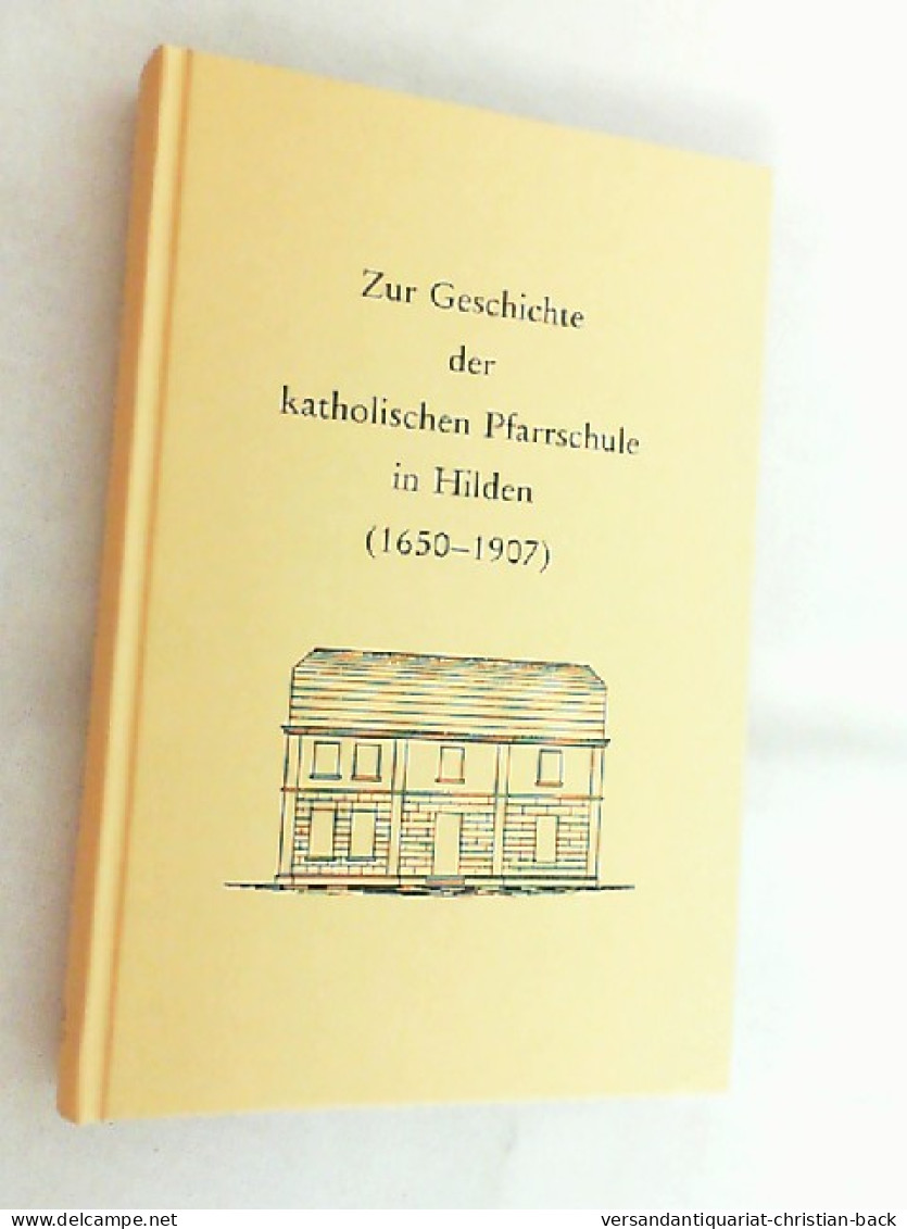 Zur Geschichte Der Katholischen Pfarrschule In Hilden : (1650 - 1907). - Altri & Non Classificati