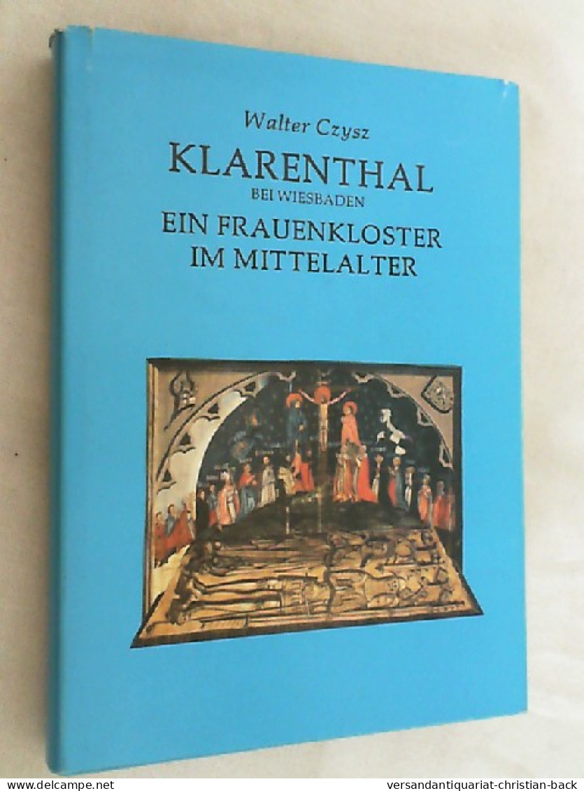 Klarenthal Bei Wiesbaden : E. Frauenkloster Im Mittelalter 1298 -1559. - Otros & Sin Clasificación