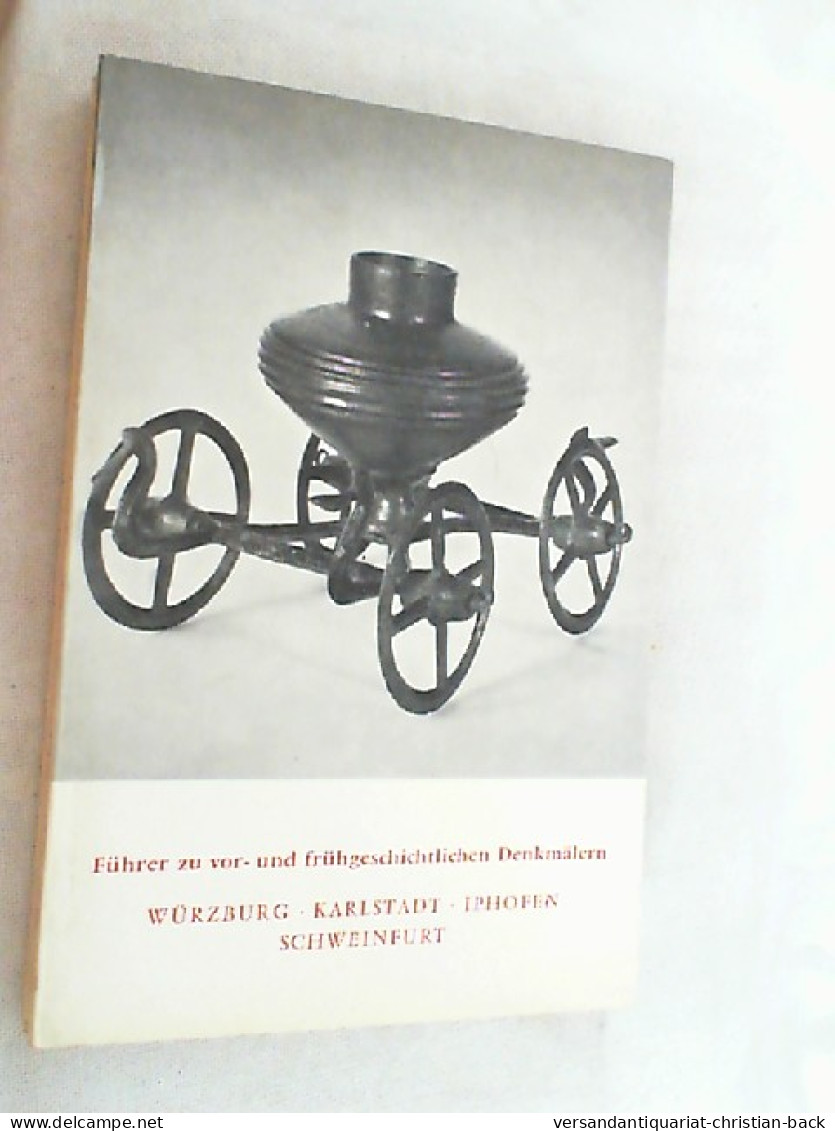 Führer Zu Vor- Und Frühgeschichtlichen Denkmälern Bd. 27: Würzburg, Karlstadt, Iphofen, Schweinfurt. - Archéologie