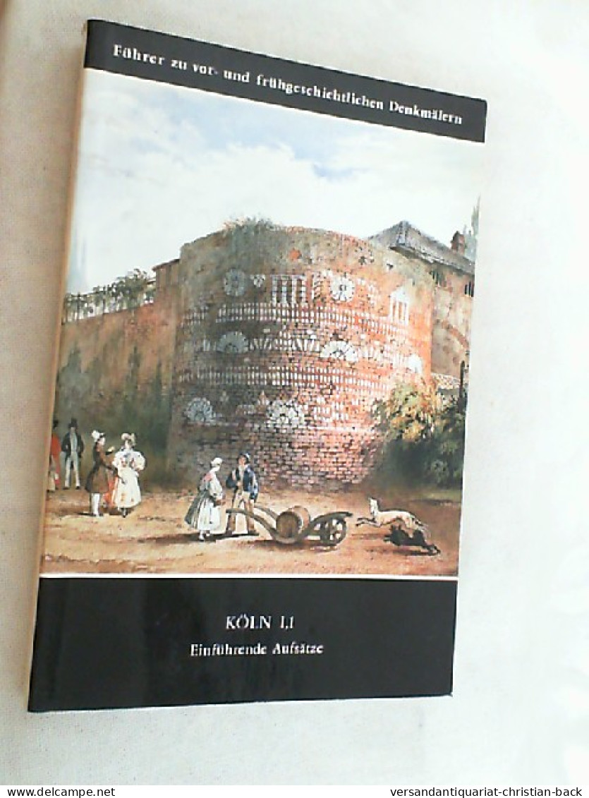 Führer Zu Vor- Und Frühgeschichtlichen Denkmälern; Teil: Bd. 37., Köln : 1. - Archeologie