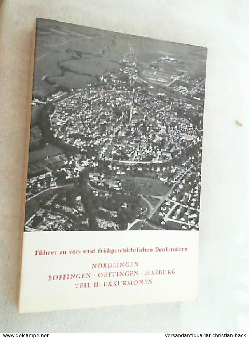 Führer Zu Vor- Und Frühgeschichtlichen Denkmälern; Teil: Bd. 41., Nördlingen, Bopfingen, Oettingen, Harbur - Archéologie