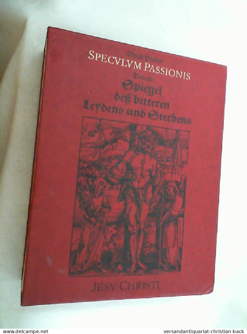 Speculum Passionis, Das Ist: Spiegel Dess Bitteren Leydens Vnnd [unnd] Sterbens Jesu Christi : Sambt D. Text D - Autres & Non Classés