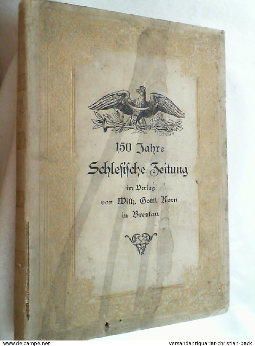 150 Jahre Schlesische Zeitung 1742-1892 : Ein Beitrag Zur Vaterländischen Kultur-Geschichte. - 4. 1789-1914