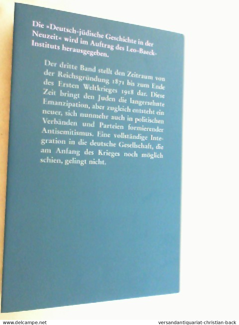 Deutsch-jüdische Geschichte In Der Neuzeit; Teil: Bd. 3., Umstrittene Integration : 1871 - 1918. - 4. Neuzeit (1789-1914)