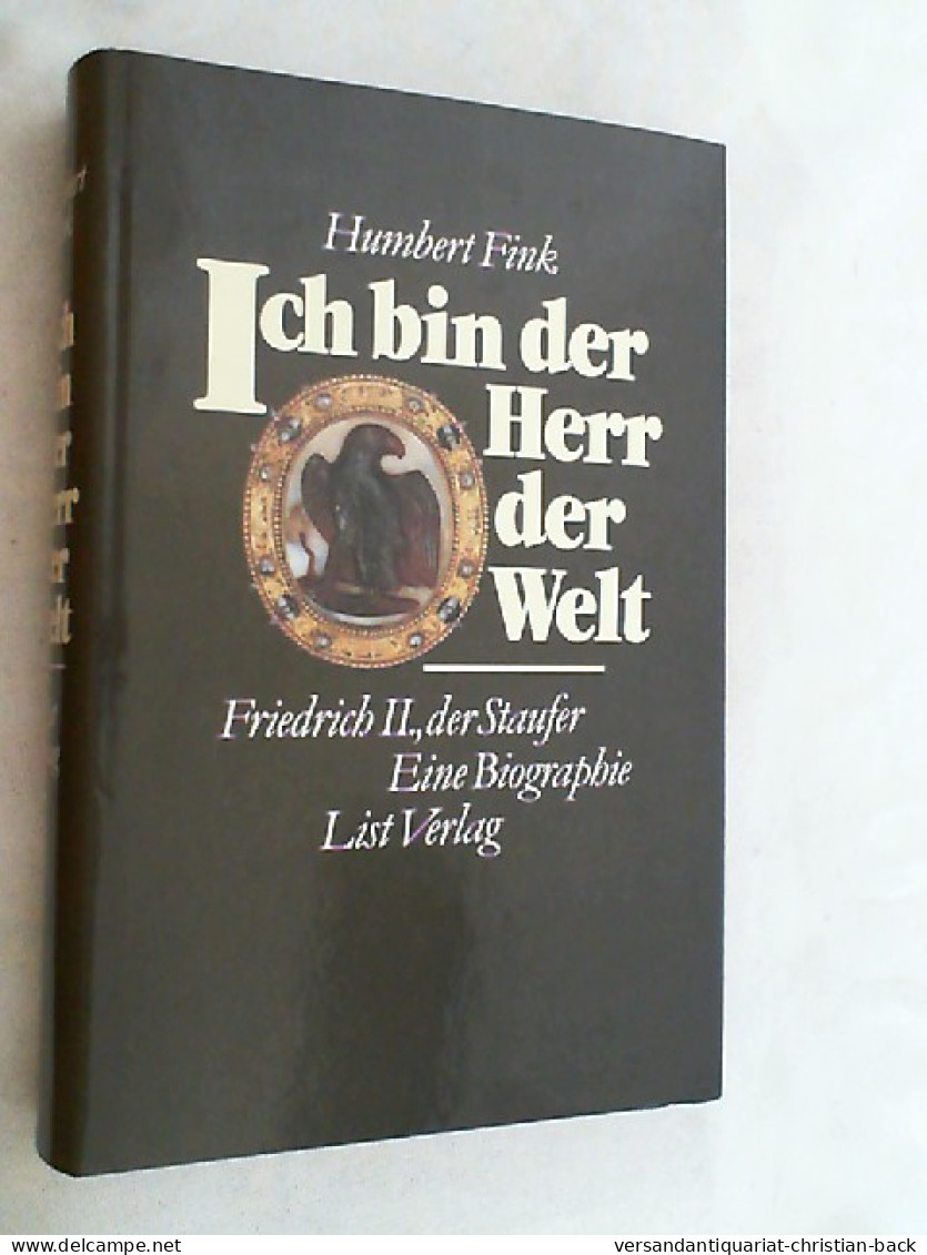 Ich Bin Der Herr Der Welt : Friedrich II., D. Staufer ; E. Biographie. - Biografía & Memorias