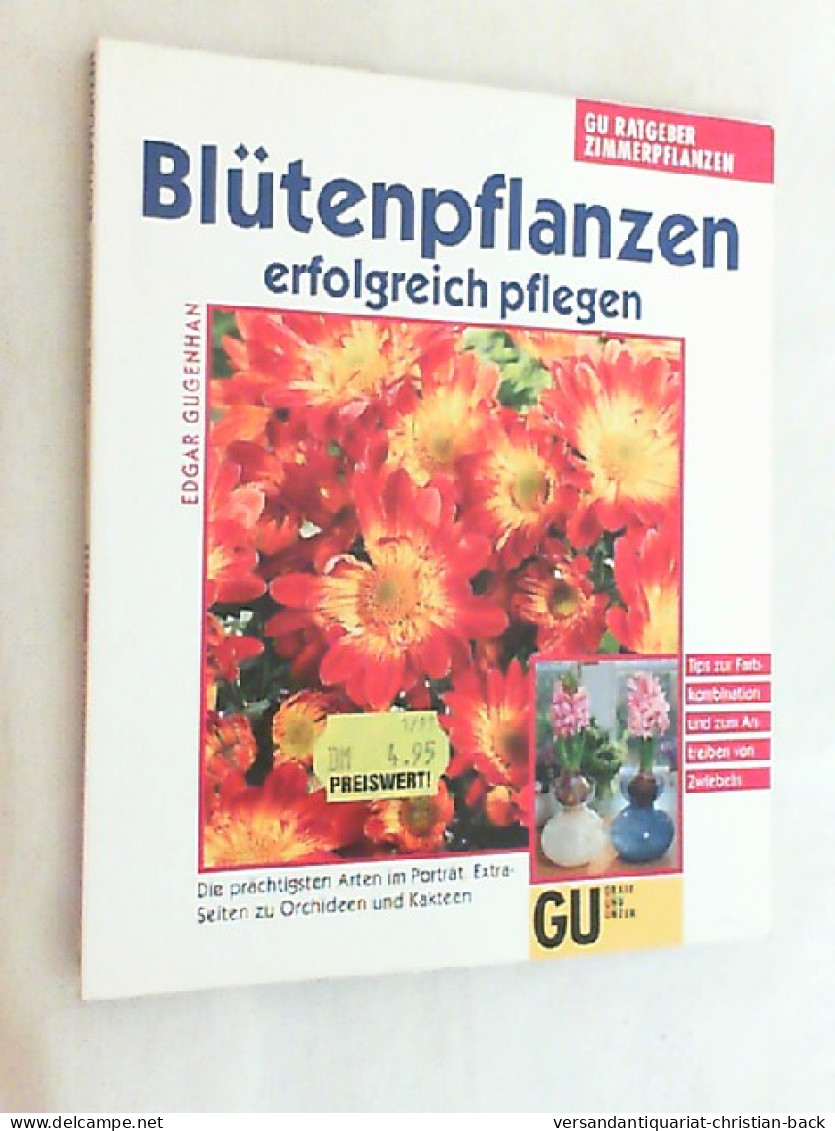 Blütenpflanzen Erfolgreich Pflegen : Die Prächtigsten Arten Im Porträt ; Tips Zur Farbkombination Und Zum A - Natura