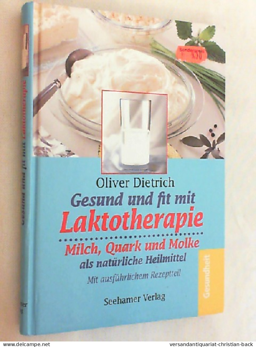 Gesund Und Fit Mit Laktotherapie : Milch, Quark Und Molke Als Natürliche Heilmittel ; Mit Ausführlichem Reze - Salute & Medicina