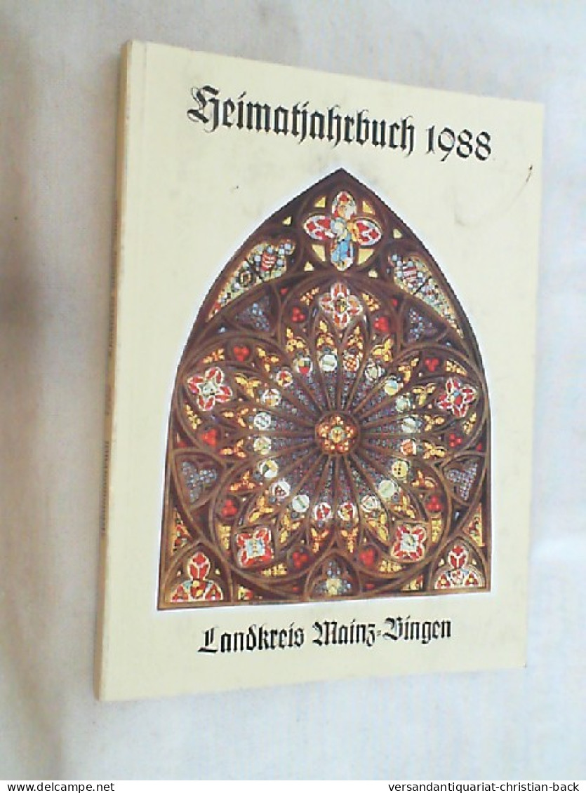 Heimatjahrbuch Landkreis Mainz-Bingen 1988 : Beiträge Zur Geschichte Und Gegenwart Des Landkreises Mainz-Bing - Rheinland-Pfalz
