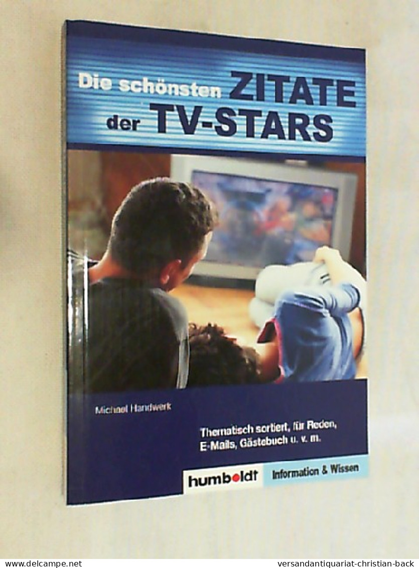 Die Schönsten Zitate Der TV-Stars : [thematisch Sortiert, Für Reden, E-Mails, Gästebuch U.v.m.]. - Sonstige & Ohne Zuordnung