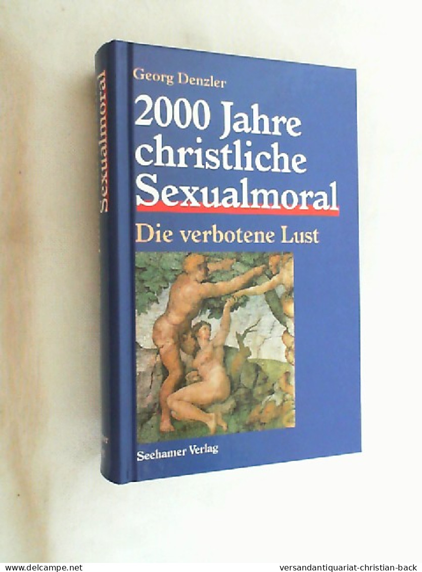 2000 Jahre Christliche Sexualmoral : Die Verbotene Lust. - Autres & Non Classés