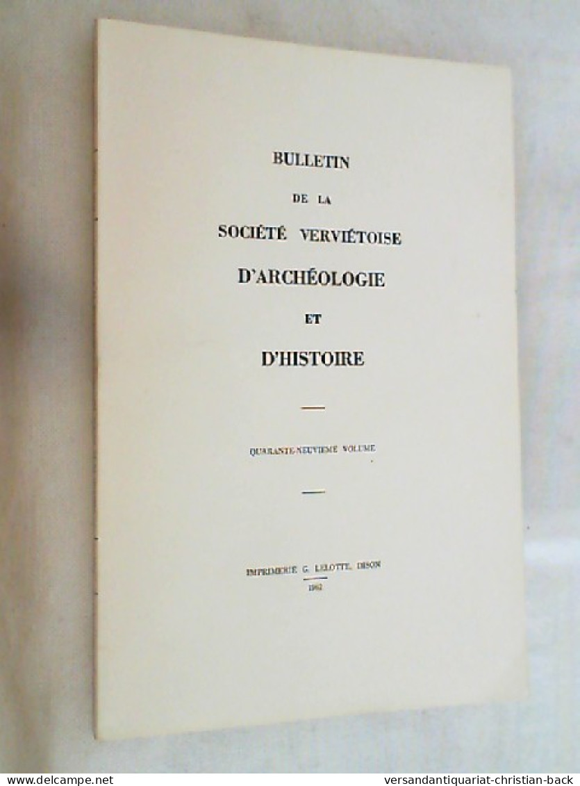 Volume 49. BULLETIN De LA SOCIETE VERVIETOISE D'ARCHEOLOGIE ET D'HISTOIRE. - Archeologia