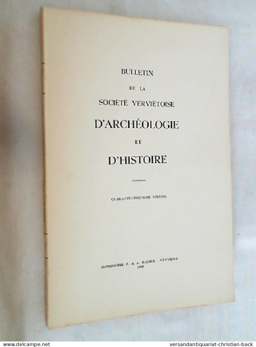 Volume 45. BULLETIN De LA SOCIETE VERVIETOISE D'ARCHEOLOGIE ET D'HISTOIRE. - Archäologie