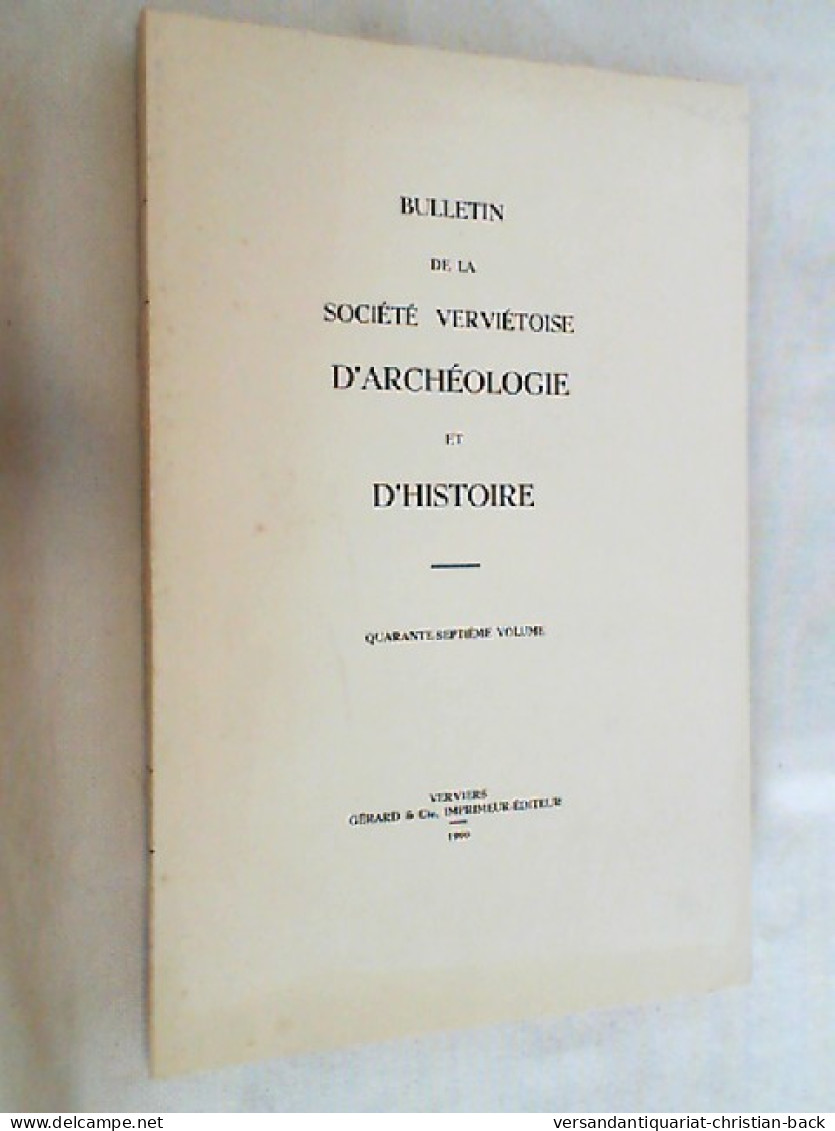 Volume 47. BULLETIN De LA SOCIETE VERVIETOISE D'ARCHEOLOGIE ET D'HISTOIRE. - Archéologie