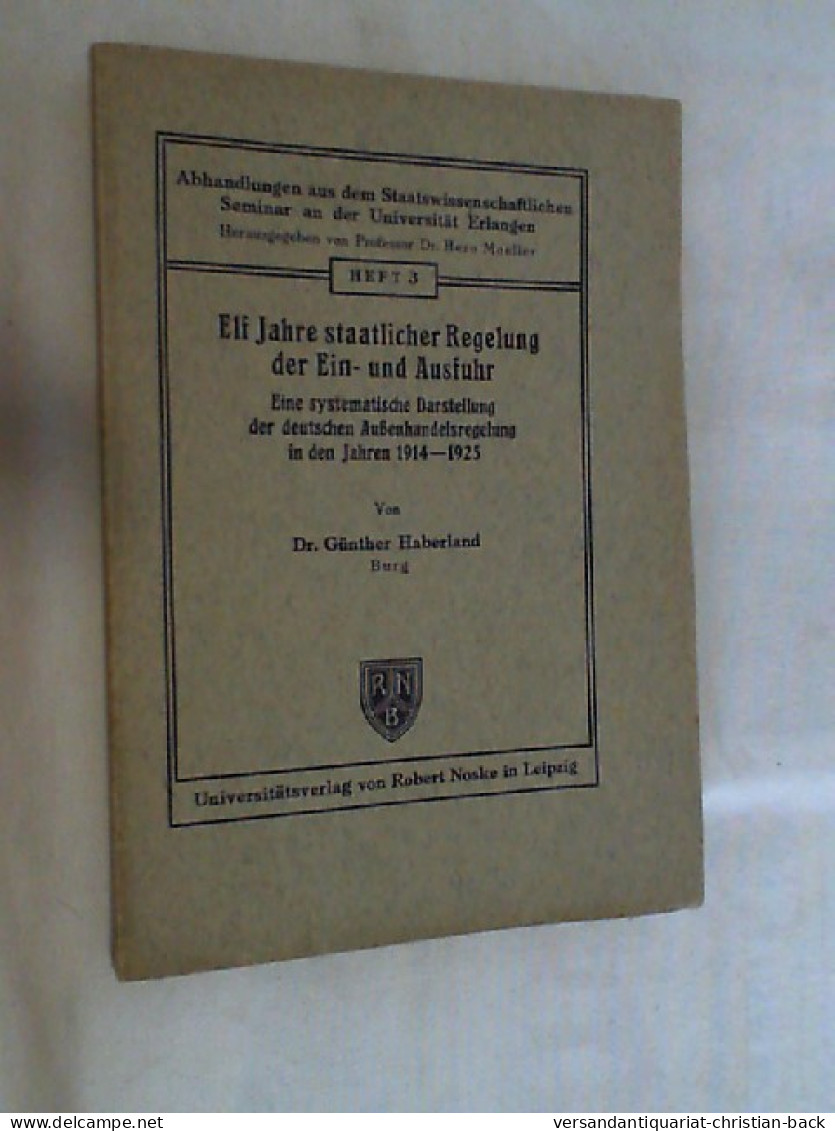 Elf Jahre Staatlicher Regelung Der Ein- Und Ausfuhr : Eine Systemat. Darst. D. Deutsch. Außenhandelsregelung - 4. 1789-1914