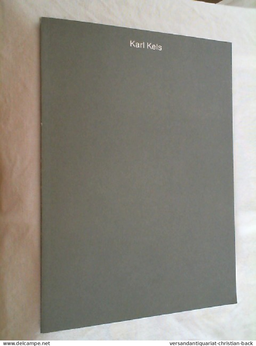 Karl Kels - Städtische Kunsthalle Düsseldorf 12. Dezember 1993 Bis 30 Januar 1994 - Musées & Expositions