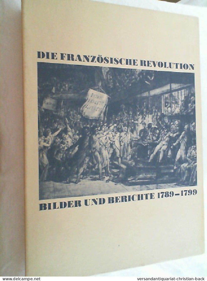 Die Französische Revolution : Bilder Und Berichte 1789 - 1799. - 4. 1789-1914