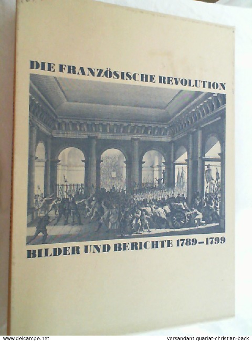 Die Französische Revolution : Bilder Und Berichte 1789 - 1799. - 4. Neuzeit (1789-1914)