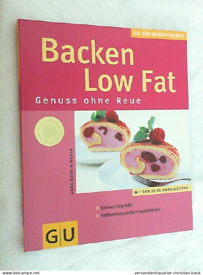 Backen Low Fat : Genuss Ohne Reue ; [kleines Teig-ABC ; Fettbomben Einfach Entschärfen ; Mit Den 10 GU-Erfolg - Essen & Trinken