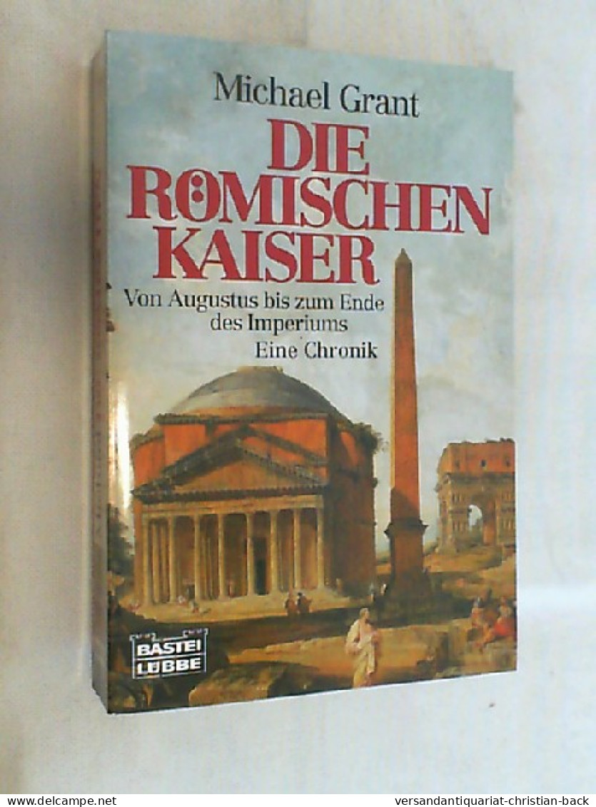 Die Römischen Kaiser : Von Augustus Bis Zum Ende Des Imperiums ; Eine Chronik. - 4. Neuzeit (1789-1914)