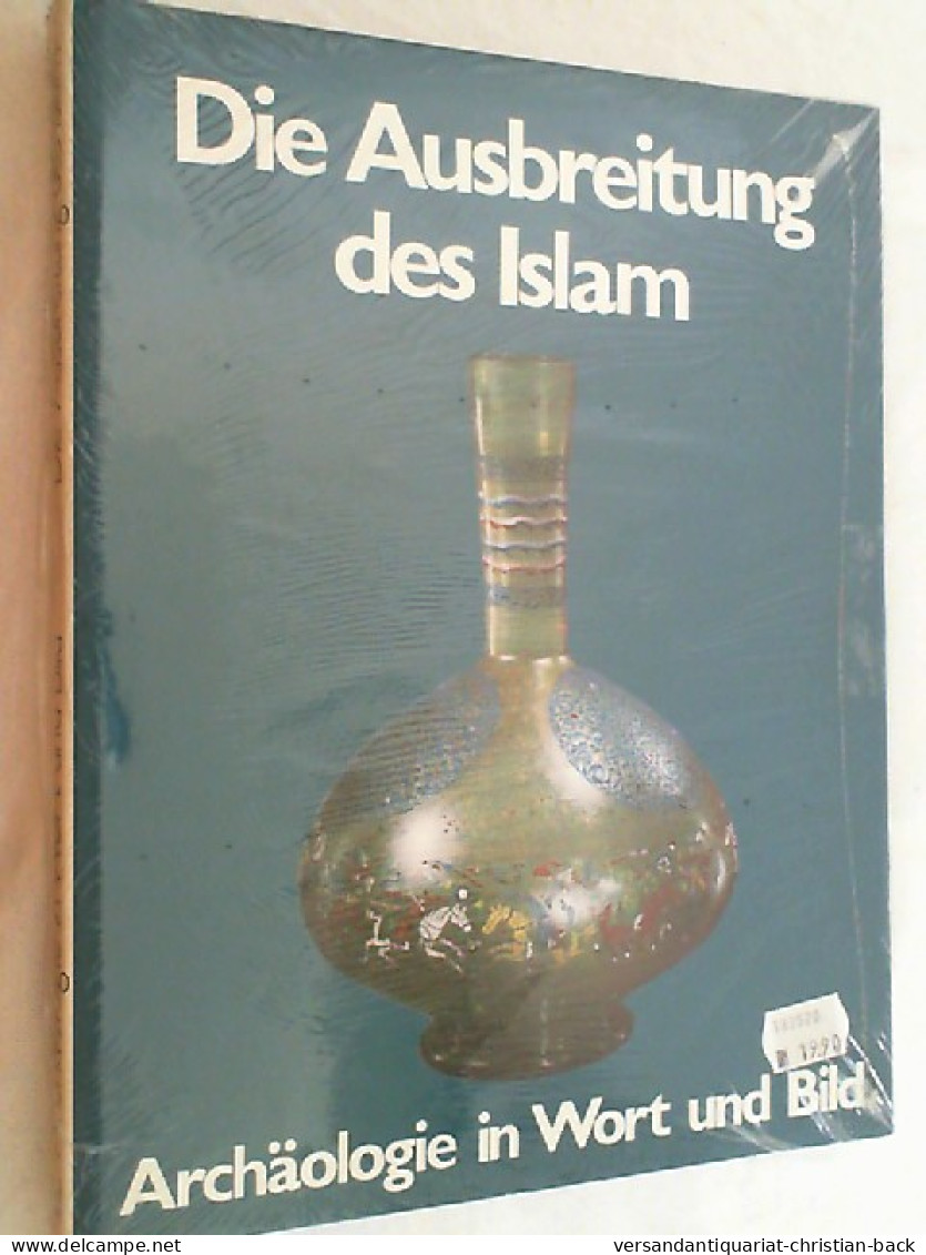 Die Ausbreitung Des Islam. Archäologie In Wort Und Bild. - Archeology