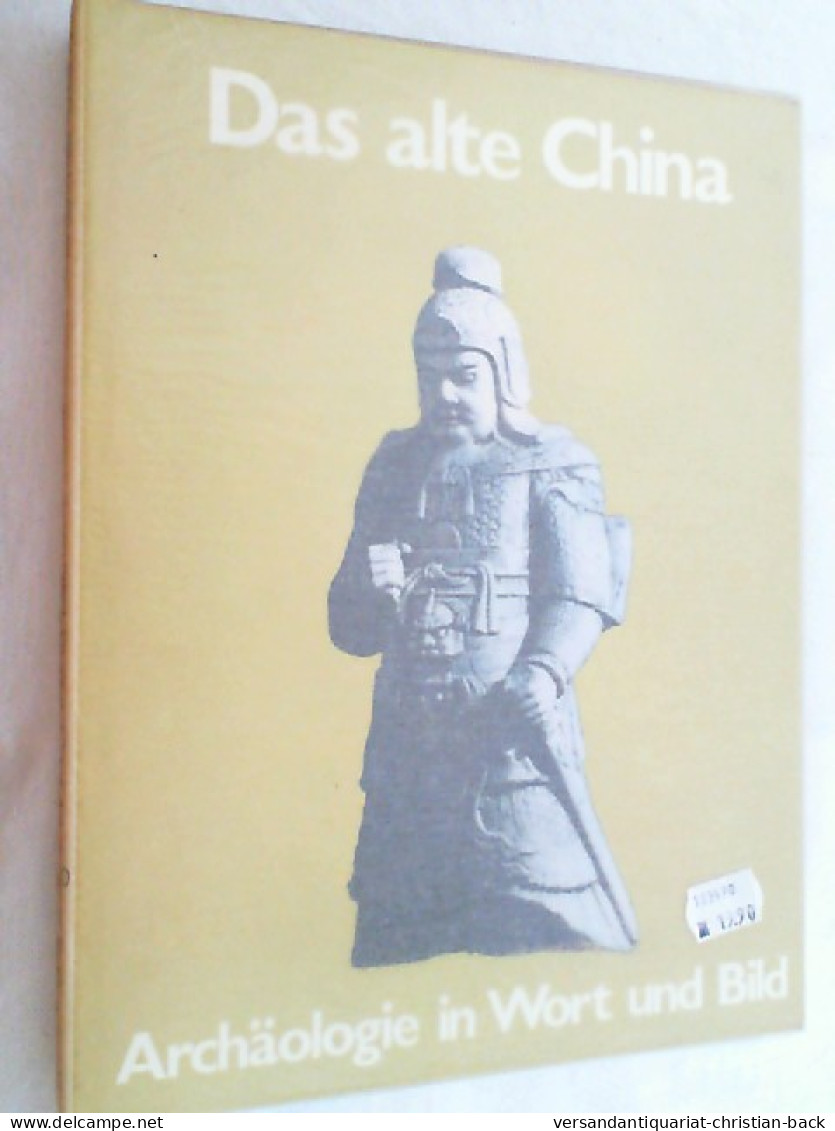 Das Alte China. Archäologie In Wort Und Bild. - Archéologie