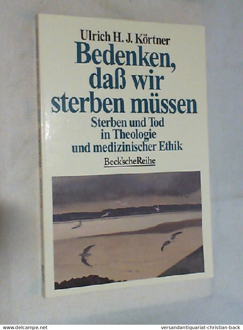 Bedenken, Dass Wir Sterben Müssen : Sterben Und Tod In Theologie Und Medizinischer Ethik. - Sonstige & Ohne Zuordnung