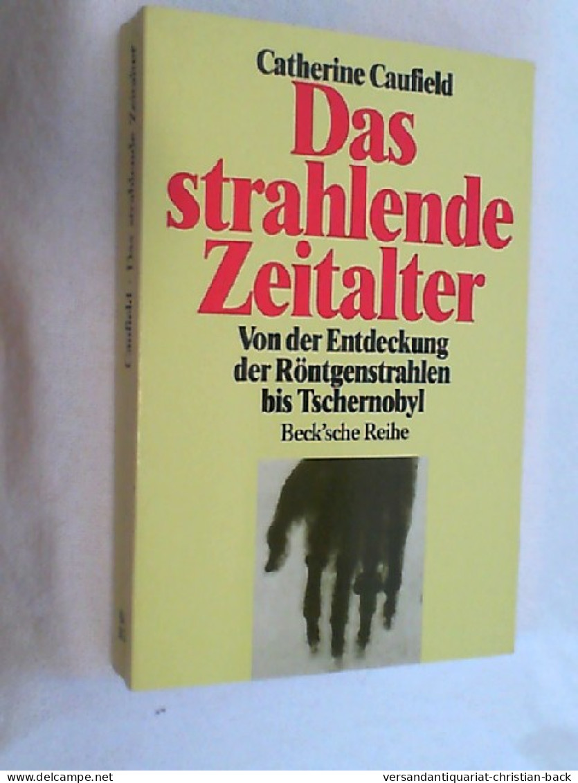 Das Strahlende Zeitalter : Von Der Entdeckung Der Röntgenstrahlen Bis Tschernobyl. - Other & Unclassified