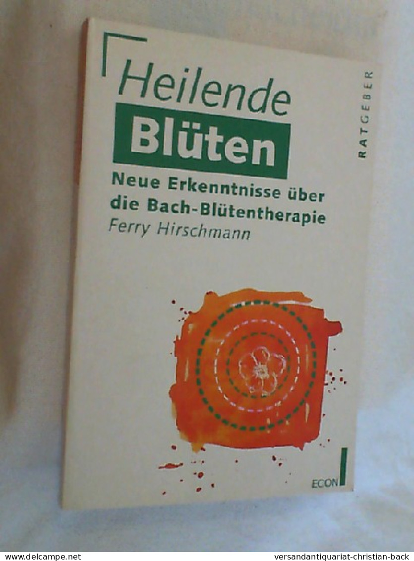Heilende Blüten : Neue Erkenntnisse über Die Bach-Blütentherapie. - Health & Medecine
