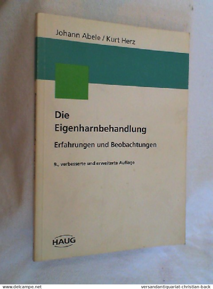 Die Eigenharnbehandlung : Nach Dr. Med. Kurt Herz ; Erfahrungen Und Beobachtungen. - Santé & Médecine