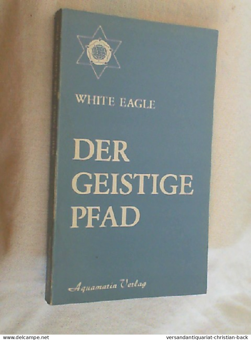 Der Geistige Pfad : Geistige Entwicklung U. Entfaltung D. Seelenkräfte D. Menschen. - Other & Unclassified