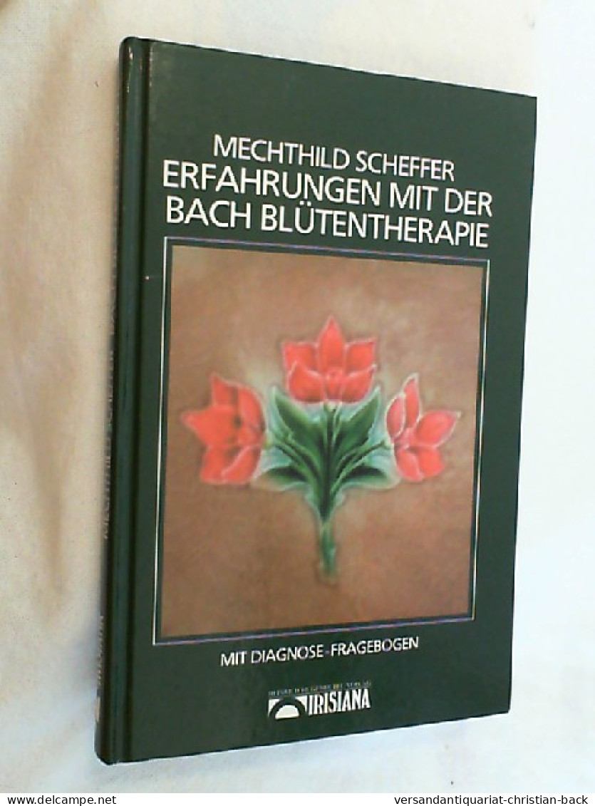 Erfahrungen Mit Der Bach-Blütentherapie : Mit Diagnose-Fragebogen. - Health & Medecine