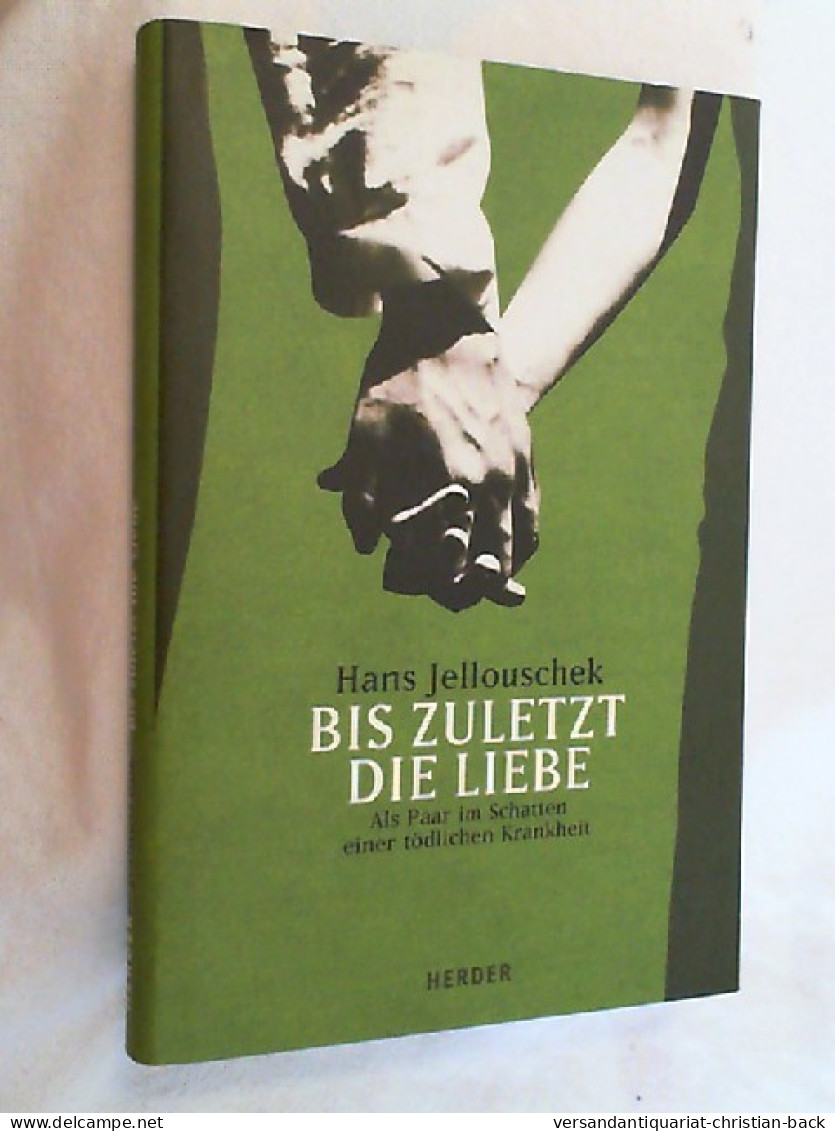 Bis Zuletzt Die Liebe : Als Paar Im Schatten Einer Tödlichen Krankheit. - Biographies & Mémoirs