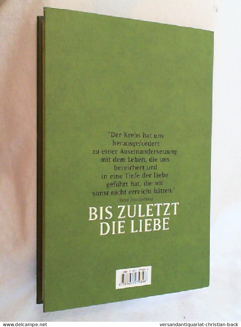 Bis Zuletzt Die Liebe : Als Paar Im Schatten Einer Tödlichen Krankheit. - Biografía & Memorias