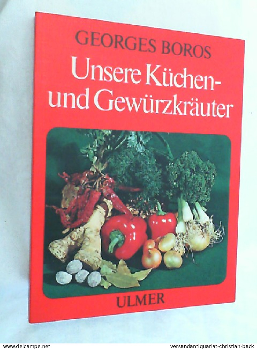 Unsere Küchen- Und Gewürzkräuter : Beschreibung, Anbau, Verwendung. - Manger & Boire