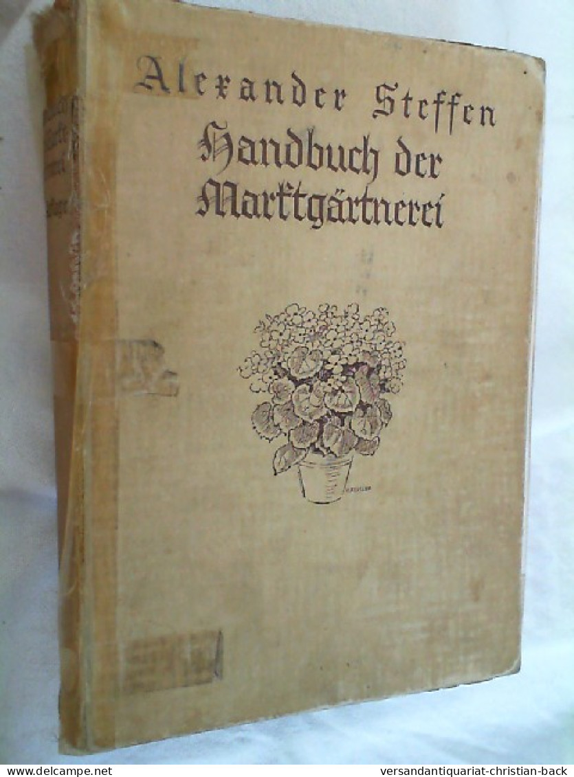 Handbuch Der Marktgärtnerei : Zum Prakt. Gebr. F. D. Topfpflanzen- U. Schnittblumengärtner U. Zum Studium F. - Nature